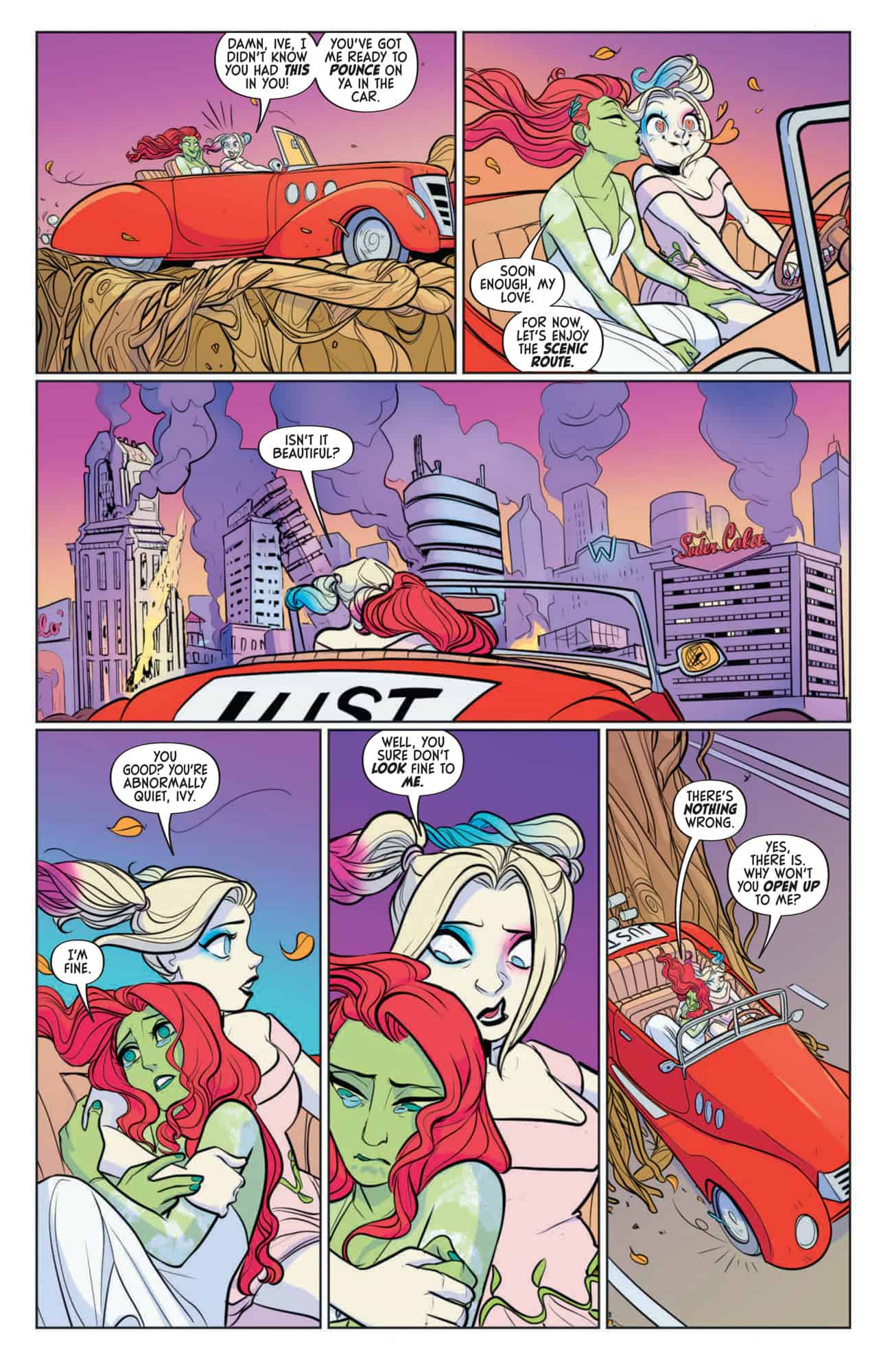 Harley Quinn and Poison Ivy speed through a destroyed Gotham in a red car. Ivy, who has green skin and red hair, is wearing a wedding dress. She is sitting next to Harley, who has white skin and blonde hair and is wearing a pink dress. At first, both seem to be having fun, and Ivy slides her hand up Harley's skirt. However, she then curls up, leaning against Harley and looking sad. Harley tries to discern why Ivy is so upset.