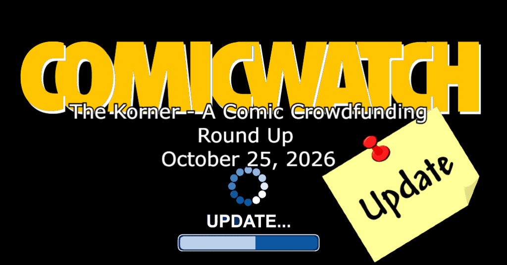 The Korner: A Comic Crowdfunding Roundup Update: October 25, 2026 ...